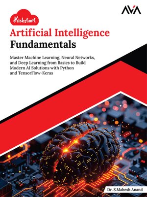 cover image of Kickstart Artificial Intelligence Fundamentals--Master Machine Learning, Neural Networks, and Deep Learning from Basics to Build Modern AI Solutions with Python and TensorFlow-Keras
